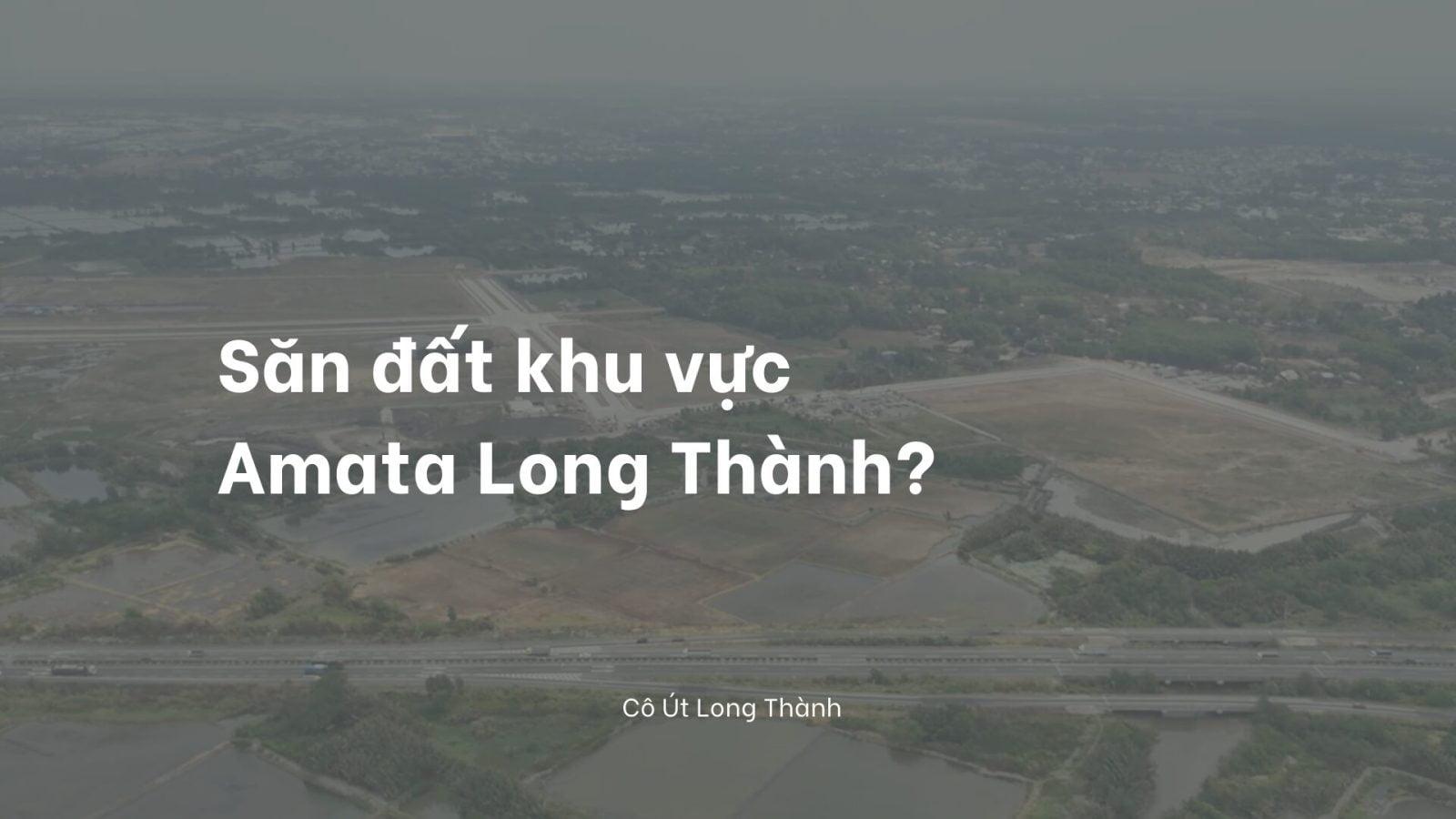 Tin tức: Amata Long Thành 410ha ảnh hưởng như thế nào đến bất động sản Long Thành?