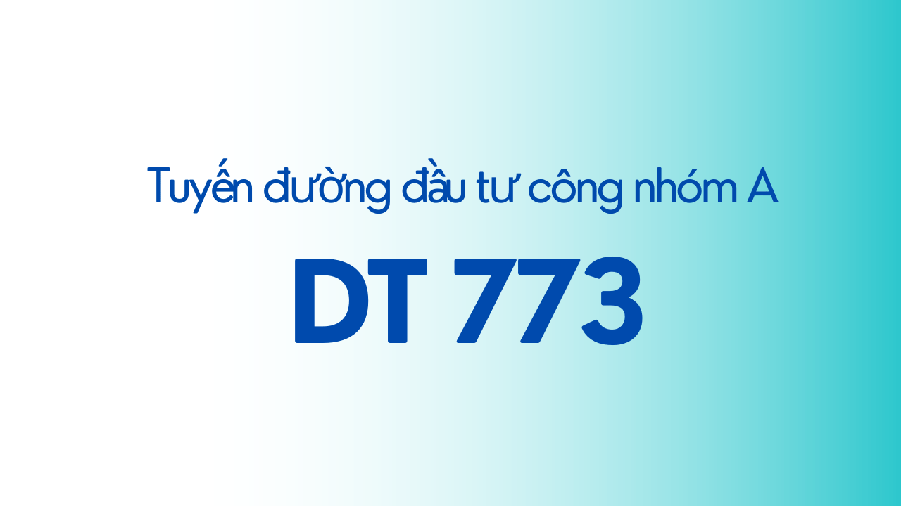 Tin tức: Thông tin chi tiết tuyến đường DT773 và vị trí 04 khu đất lợi thế